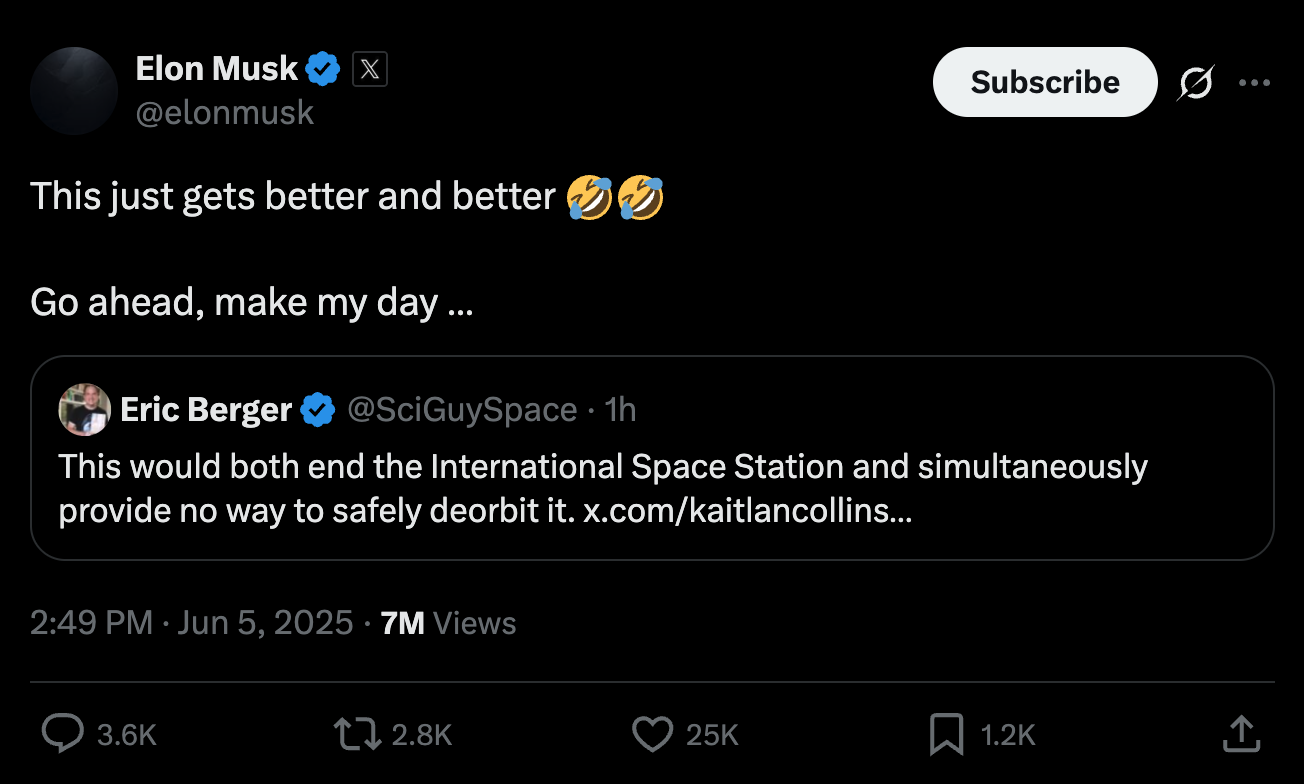 An X post from Elon Musk: “This just gets better and better [two laugh-cry emojis]. Go ahead, make my day.” He’s quote-tweeting Eric Berger who writes, “This would both end the International Space Station and simultaneously provide no way to safely deorbit it.”